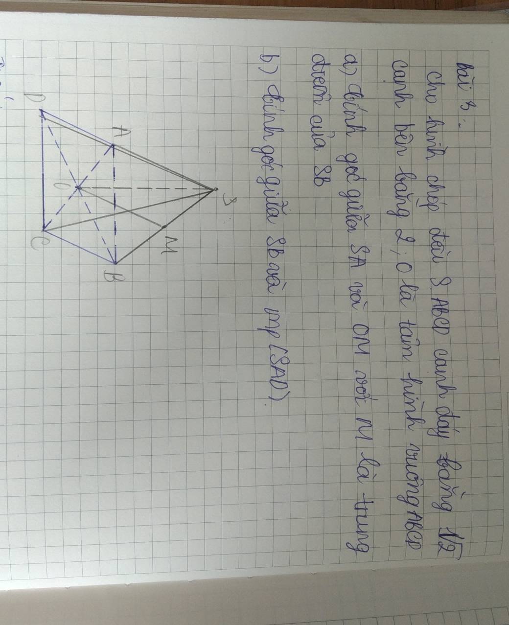 Bai 3. 
cho fuin chop dei 3. AbeD canh day Bong sqrt(2)
canh ben gang ; o la tain hink nuóngnBep 
a) únn goè guāā sn wà on cot ní là trung 
dten cua 3B
() (nh gēt guiá Bb aài imp (SAD)