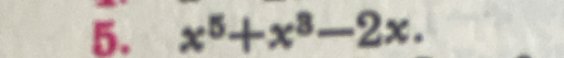 x^5+x^3-2x.