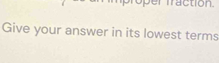 er fraction. 
Give your answer in its lowest terms