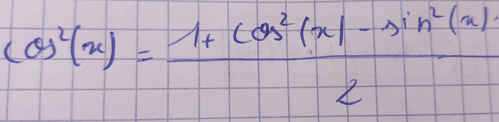 cos^2(x)= (1+cos^2(x)-sin^2(x))/2 