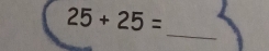 25+25=
_