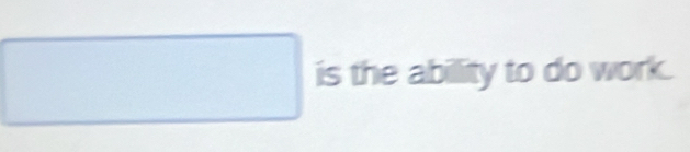 square is the abillity to do work.