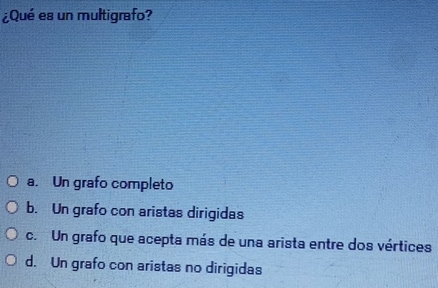 Resuelto:¿Qué es un multigrafo? a. Un grafo completo b. Un grafo con ...