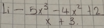 lim - (5x^3-4x^2+2)/x+3 