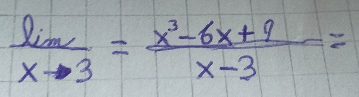 limlimits _lim _to 3xto 3= (x^3-6x+9)/x-3 =