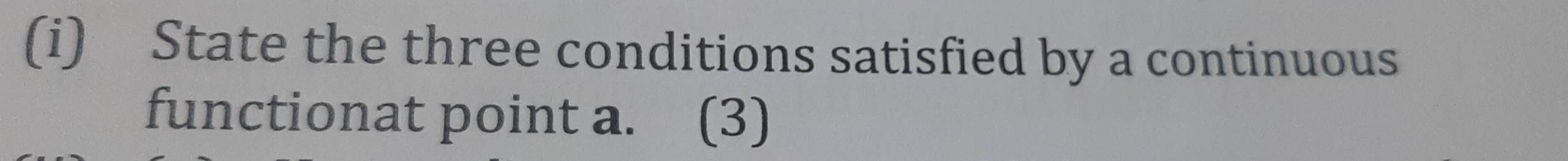 State the three conditions satisfied by a continuous 
functionat point a. (3)