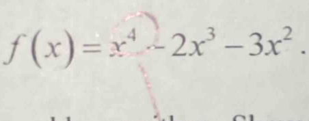 f(x)=x^4-2x^3-3x^2.