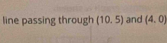 line passing through (10.5) and (4,0)