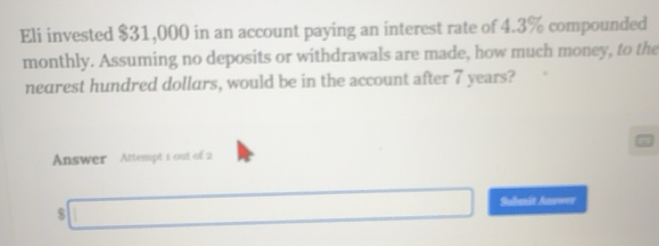 Solved: Eli invested $31,000 in an account paying an interest rate of 4 ...