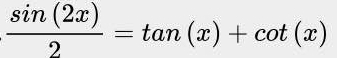  sin (2x)/2 =tan (x)+cot (x)