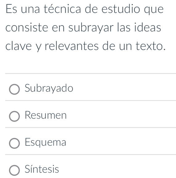 Es una técnica de estudio que
consiste en subrayar las ideas
clave y relevantes de un texto.
Subrayado
Resumen
Esquema
Síntesis