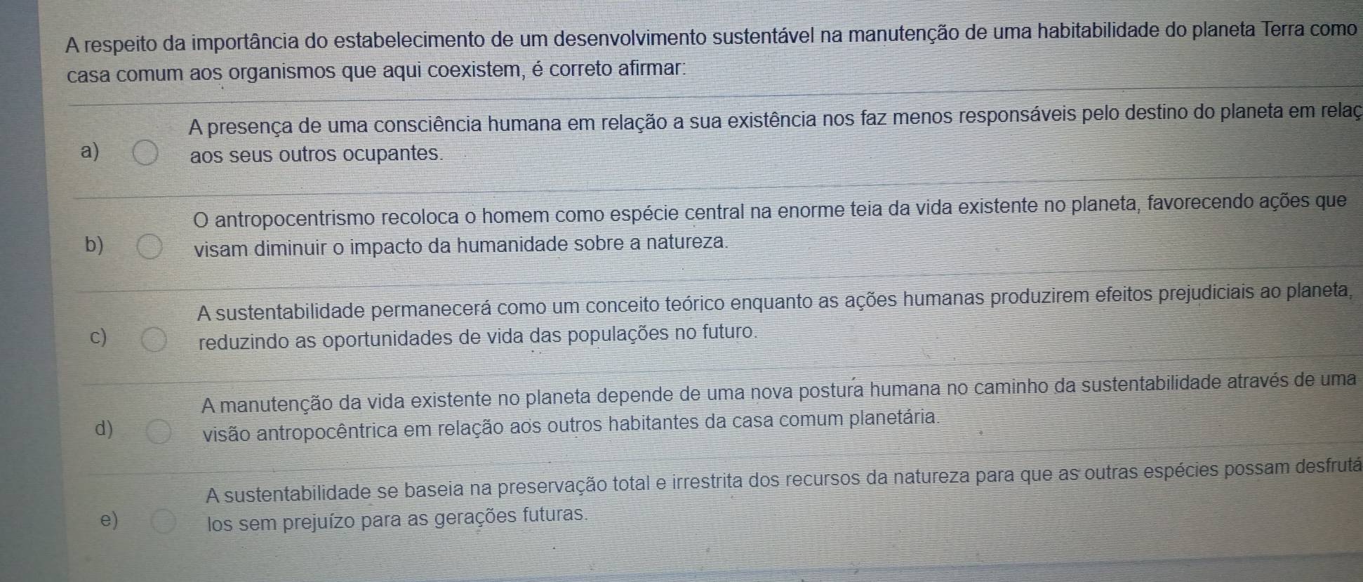 A respeito da importância do estabelecimento de um desenvolvimento sustentável na manutenção de uma habitabilidade do planeta Terra como 
laç 
e 
a, 
ma 
utá