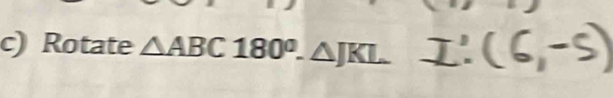 Rotate △ ABC180°.△ JKL