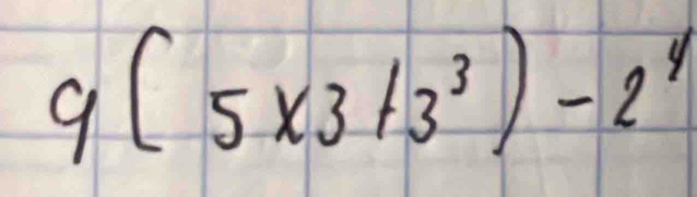 9(5* 3+3^3)-2^4