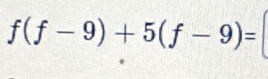 f(f-9)+5(f-9)=