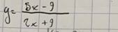 y= (5x-9)/2x+9 