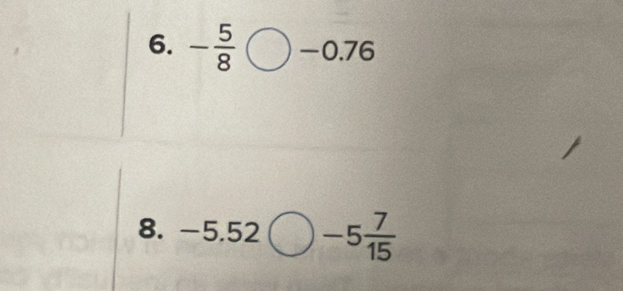 - 5/8 bigcirc -0.76
8. -5.52bigcirc -5 7/15 