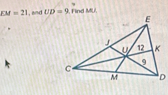 EM=21 , and UD=9 , Find MU,