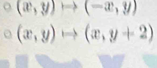 (x,y)to (-x,y)
(x,y)to (x,y+2)