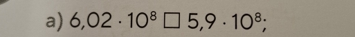 6,02· 10^8□ 5,9· 10^8;