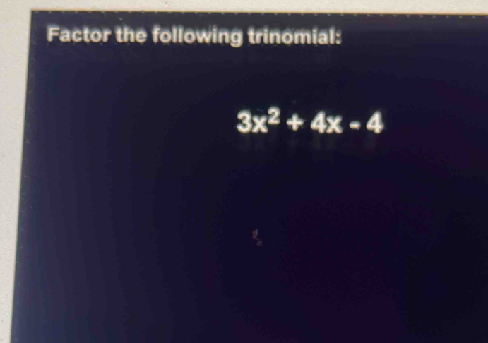 Factor the following trinomial:
3x^2+4x-4