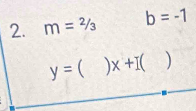 m=2/3 b=-1
y=()x+I()