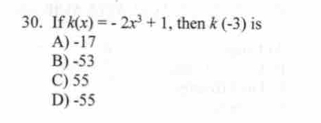 If k(x)=-2x^3+1 , then k(-3) is
A) -17
B) -53
C) 55
D) -55