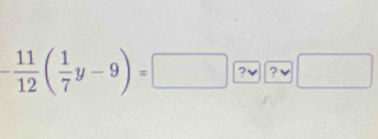 - 11/12 ( 1/7 y-9)=□