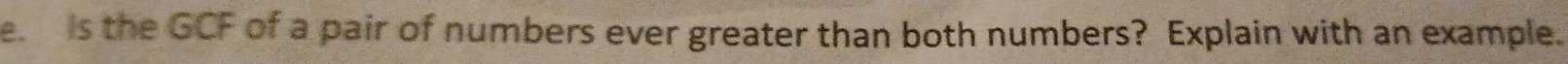 is the GCF of a pair of numbers ever greater than both numbers? Explain with an example.