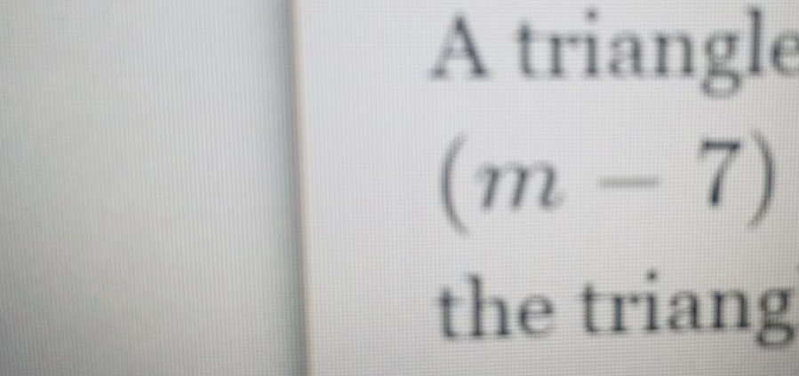 A triangle
(m-7)
the triang