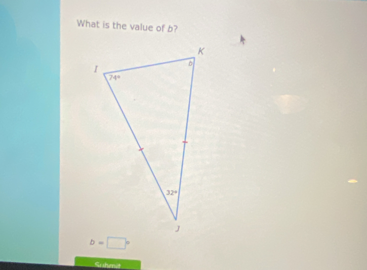 What is the value of b?
b=□°
Suhmit