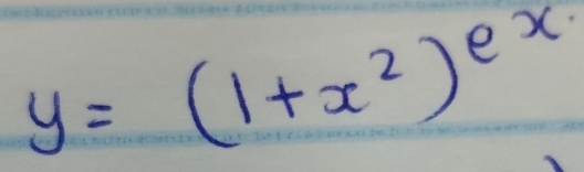 y=(1+x^2)^e^x