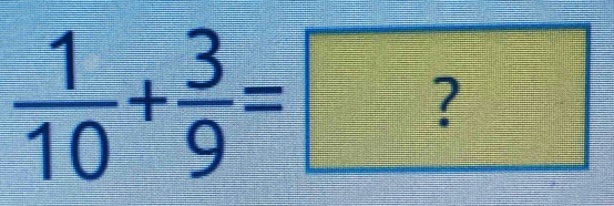  1/10 + 3/9 =?