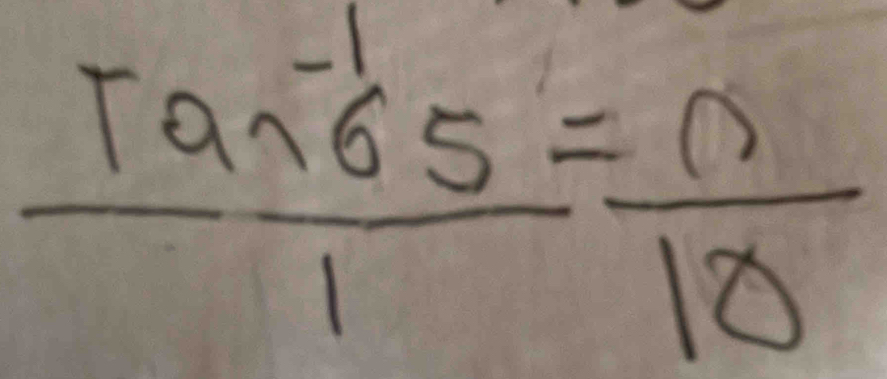  (Tan^(-1)65)/1 = n/10 