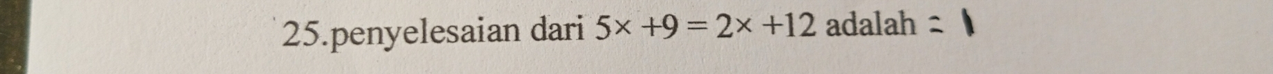 penyelesaian dari 5x+9=2x+12 adalah