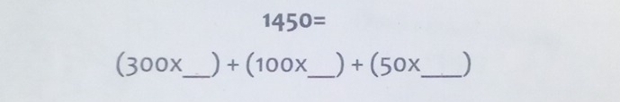 1450=
(300x _  ) +(100x _  ) +(50x _  )