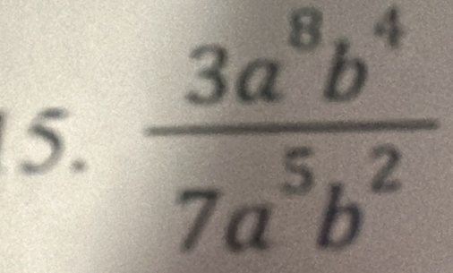  3a^8b^4/7a^5b^2 