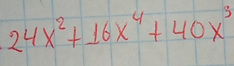 24x^2+16x^4+40x^3