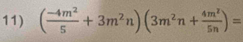 ( (-4m^2)/5 +3m^2n)(3m^2n+ 4m^2/5n )=