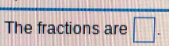 The fractions are □.