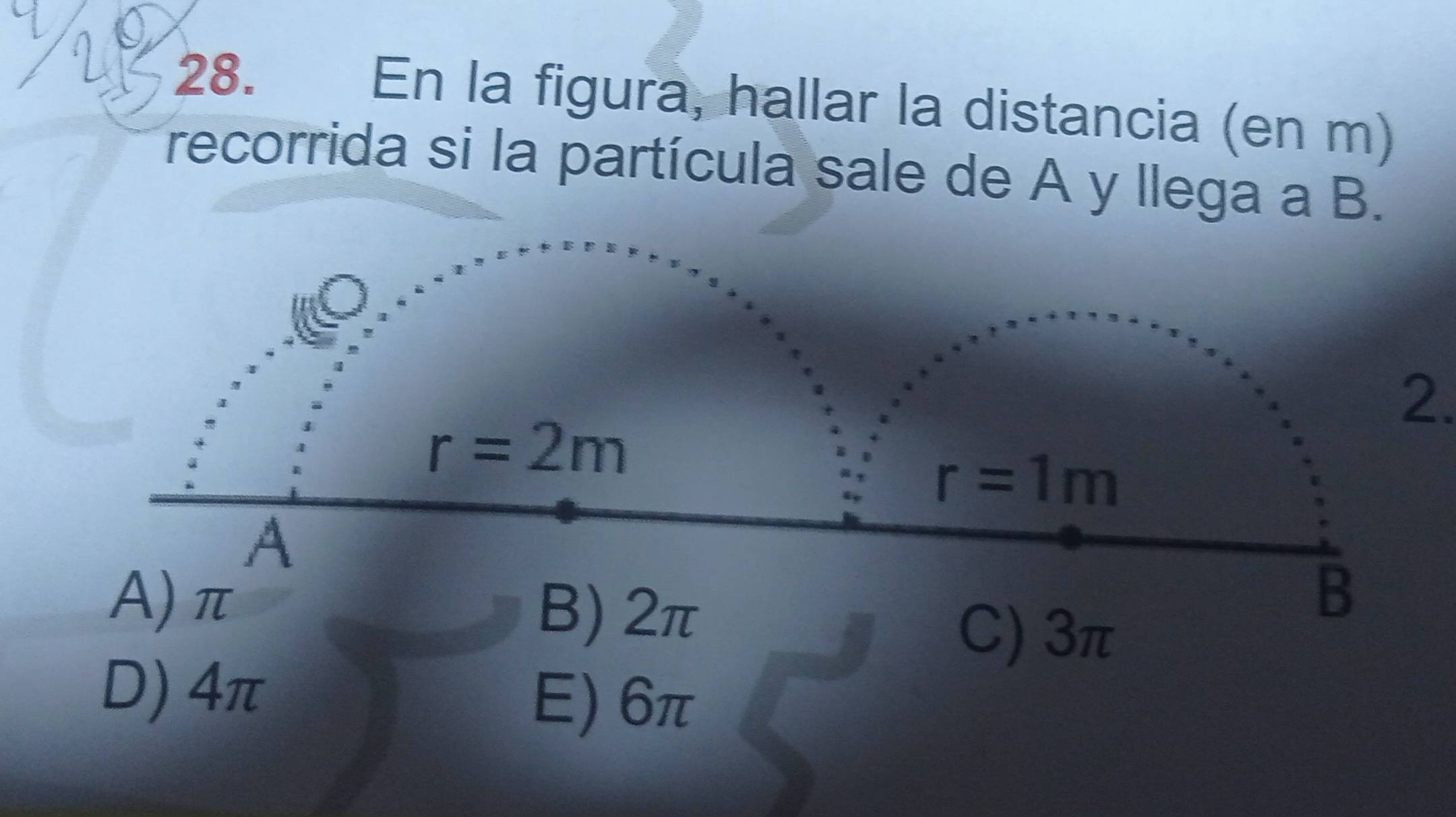 En la figura, hallar la distancia (en m)
recorrida si la partícula sale de A y llega a B.
2.
B) 2π
C) 3π
B
D) 4π
E) 6π