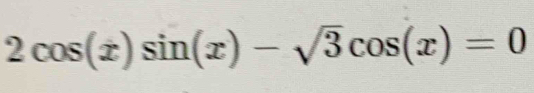 2cos (x)sin (x)-sqrt(3)cos (x)=0