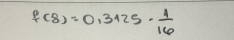 f(8)=0.3125- 1/16 