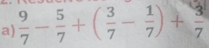  9/7 - 5/7 +( 3/7 - 1/7 )+ 3/7 