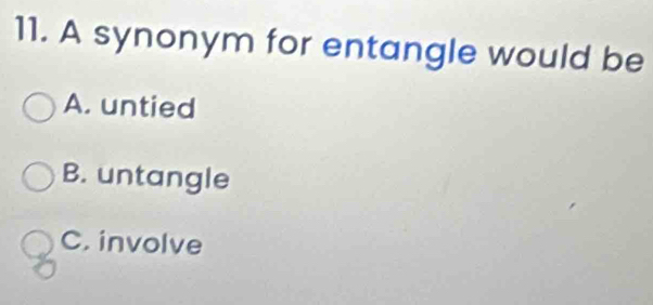 Solved: A synonym for entangle would be A. untied B. untangle C ...