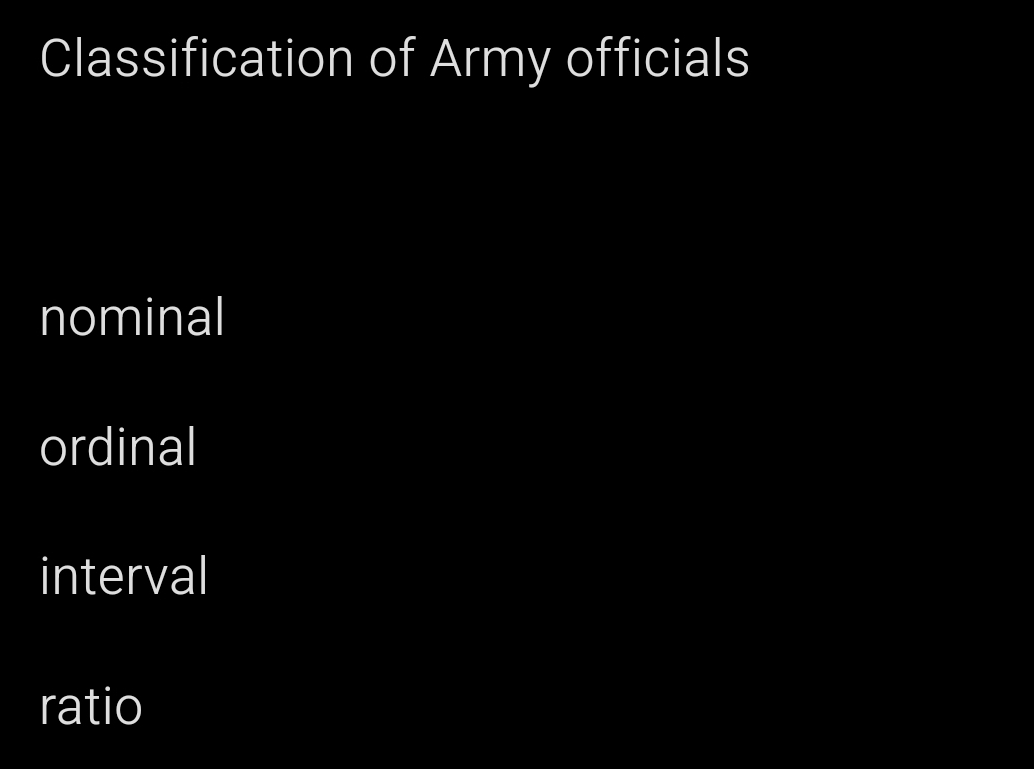 Classification of Army officials
nominal
ordinal
interval
ratio