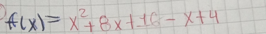 f(x)=x^2+8x+16-x+4