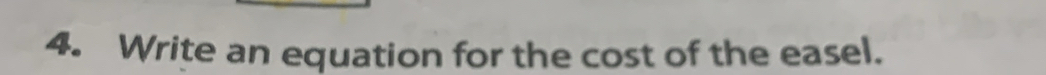 Write an equation for the cost of the easel.
