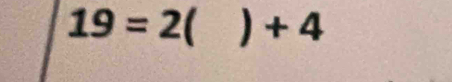 19=2( = )+4