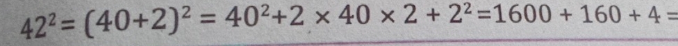 42^2=(40+2)^2=40^2+2* 40* 2+2^2=1600+160+4=